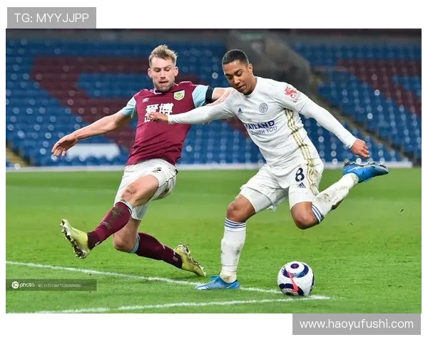 伯恩利与莱斯特城精彩对决直播全程回顾与分析